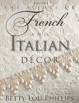 The Allure of French and Italian Décor by Betty Lou Phillips