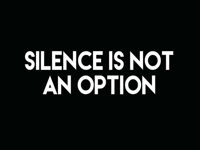 Silence is Not an Option